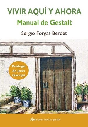 VIVIR AQUÍ Y AHORA: MANUAL DE GESTALT | FORGAS BERDET, SERGIO