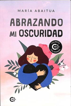 ABRAZANDO MI OSCURIDAD | ABAITUA, MARÍA