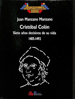 CRISTOBAL COLON. SIETE AÑOS DECISIVOS DE SU VIDA. 1485 - 1492 | JUAN MANZANO MANZANO