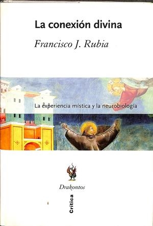 LA CONEXION DIVINA: LA EXPERIENCIA MISTICA Y LA NEUROBIOLOGIA | FRANCISCO J. RUBIA