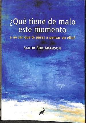 ¿QUÉ TIENE DE MALO ESTE MOMENTO, A NO SER QUE TE PARES A PENSAR EN ELLO? | BOB ADAMSON, SAILOR