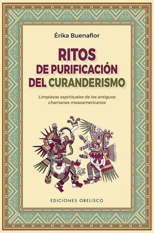 RITOS DE PURIFICACIÓN DEL CURANDERISMO | BUENAFLOR, ERIKA
