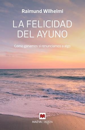 LA FELICIDAD DEL AYUNO | WILHELMI, RAIMUND