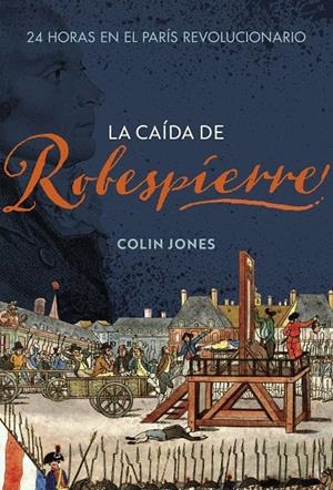 LA CAÍDA DE ROBESPIERRE | JONES, COLIN