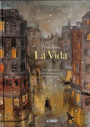 LA VIDA. UNA HISTORIA DE CARLES CASAGEMAS Y PABLO PICASSO | ALBA, TYTO