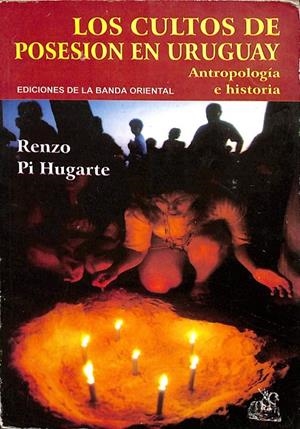 LOS CULTOS DE POSESION EN URUGUAY. ANTROPOLOGÍA E HISTORIA. | RENZO PI HUGARTE