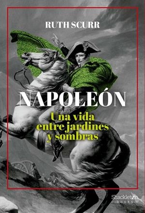 NAPOLEÓN UNA VIDA ENTRE JARDINES Y SOMBRAS | SCURR, RUTH