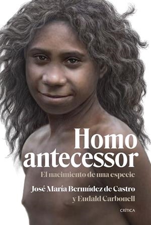 HOMO ANTECESSOR EL NACIMIENTO DE UNA ESPECIE | BERMÚDEZ DE CASTRO, JOSÉ MARÍA/CARBONELL, EUDALD