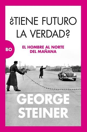 ¿TIENE FUTURO LA VERDAD? | GEORGE STEINER