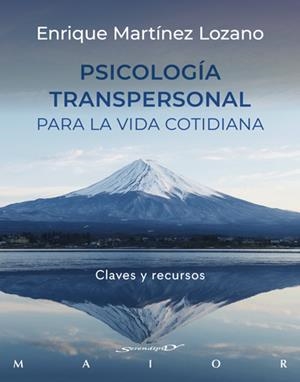 PSICOLOGIA TRANSPERSONAL PARA LA VIDA COTIDIANA. CLAVES Y RECURSOS | MARTÍNEZ LOZANO, ENRIQUE