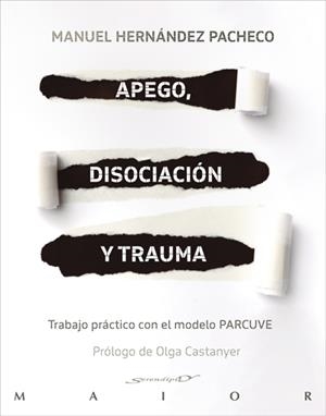 APEGO, DISOCIACIÓN Y TRAUMA. TRABAJO PRÁCTICO CON EL MODELO PARCUVE | HERNÁNDEZ PACHECO, MANUEL