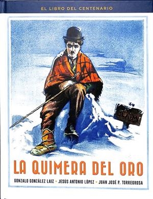LA QUIMERA DEL ORO. EL LIBRO DEL CENTENARIO