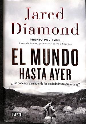 EL MUNDO HASTA AYER | JARED M. DIAMOND, EFRÉN DEL VALLE PEÑAMIL