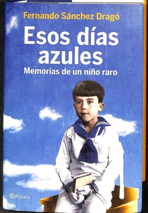 ESOS DIAS AZULES MEMORIAS NI¥O RARO PLANETA | FERNANDO SÁNCHEZ DRAGÓ 